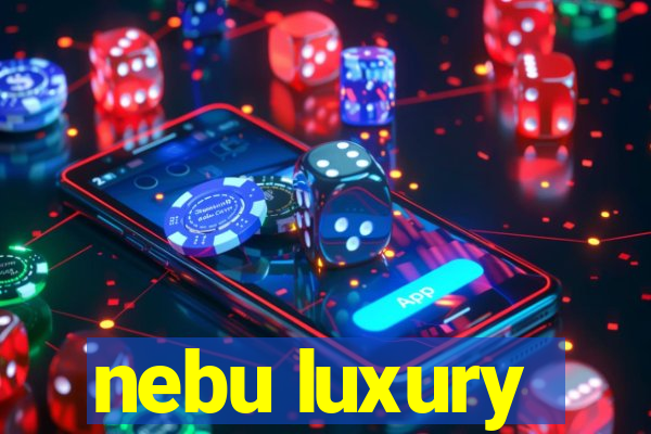 nebu luxury